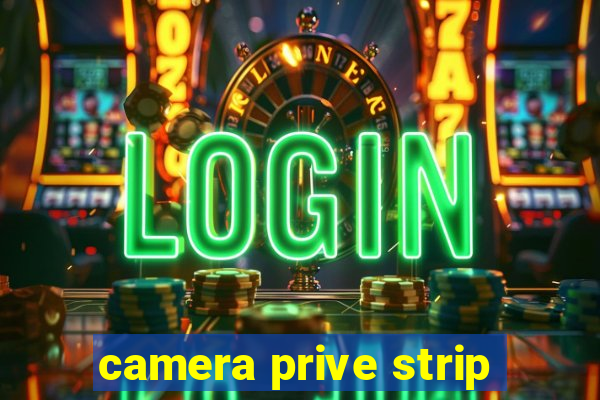 camera prive strip